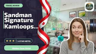Sandman Signature Kamloops Hotel - Hidden Gem Hotel | Kamloops (BC), Canada✨