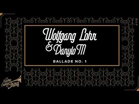 Wolfgang Lohr & DanyloM - Ballade No. 1 // #ElectroSwing Thing 119