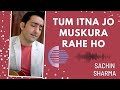 Tum Itna Jo Muskura Rahe Ho Live Performance By Sachin Sharma
