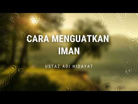 Cara Menguatkan Iman, Merasakan Nikmat Surgawi - Ustadz Adi Hidayat