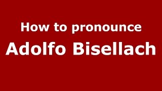 How to pronounce Adolfo Bisellach