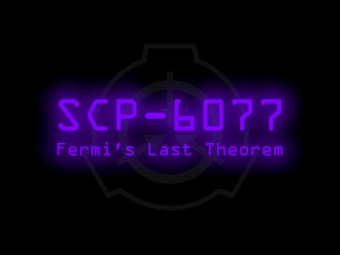 SCP-6077 - Fermi's Last Theorem