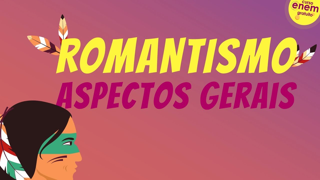 ROMANTISMO: ASPECTOS GERAIS | Resumo de Literatura para o Enem