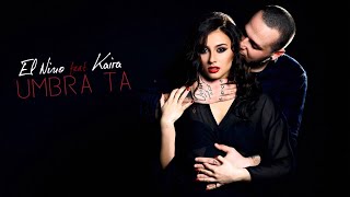El Nino feat. Kaira - Umbra Ta (prod. Dallas)