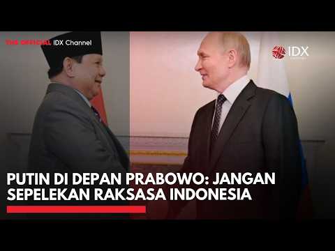 Putin di Depan Prabowo: Jangan Sepelekan Raksasa Indonesia | IDXC UPDATE