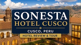 Sonesta Hotel Cusco, Peru | Hotel Review & Tour