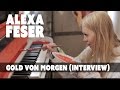 Alexa Feser - Gold Von Morgen (Interview) 