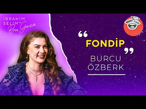 Burcu Özberk ile Fondip | İbrahim Selim ile Bu Gece
