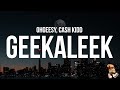 OhGeesy GEEKALEEK Lyrics Feat Cash Kidd