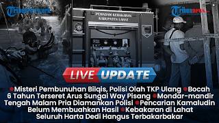 LIVE UPDATE SORE: Polisi Olah TKP Ulang Pembunuhan Bilqis di Sragen, Bocah Terseret Arus di Lamsel