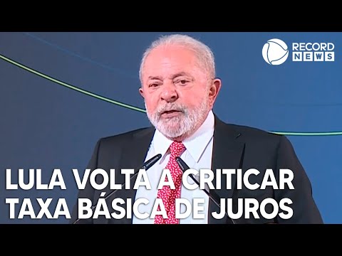 Lula volta a criticar a taxa básica de juros do Brasil