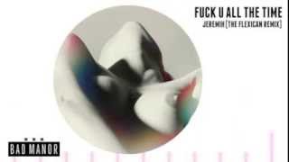 F*** You All The Time - Jeremih (The Flexican Remix)