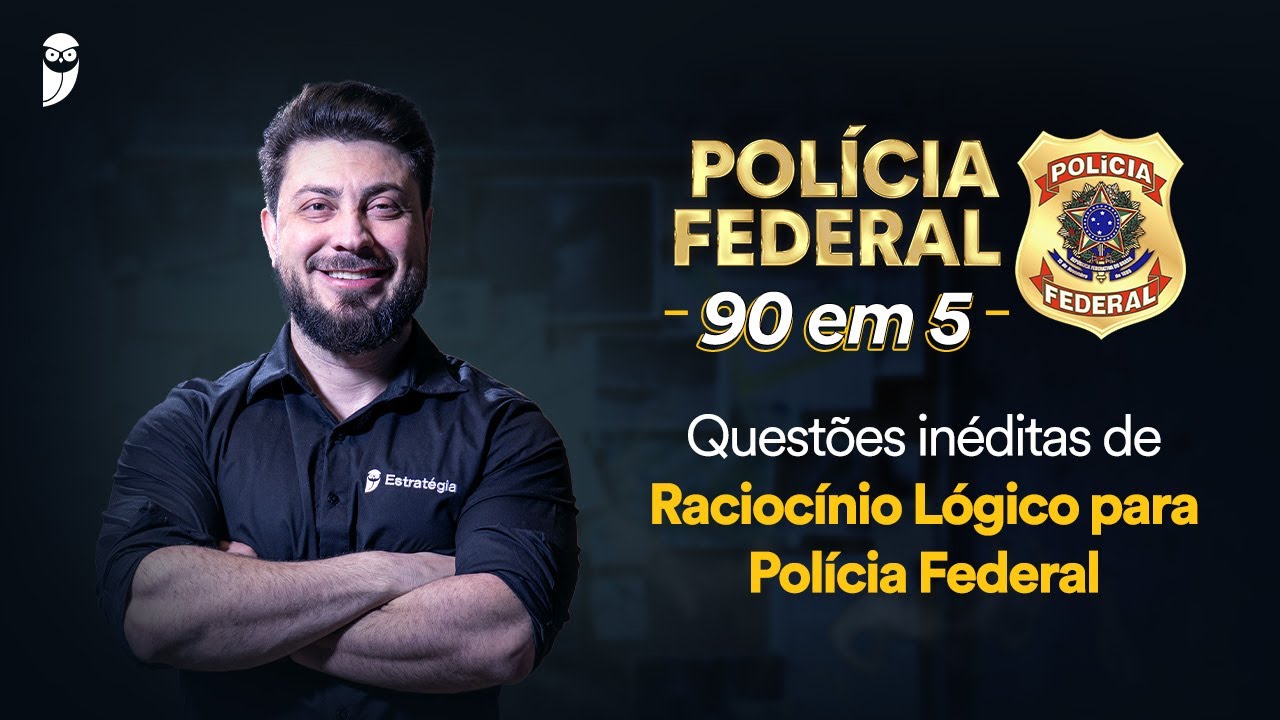 PF: 90 em 5 – Questões inéditas de Raciocínio Lógico para Polícia Federal