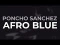 Poncho Sanchez - Afro Blue (Official Audio)