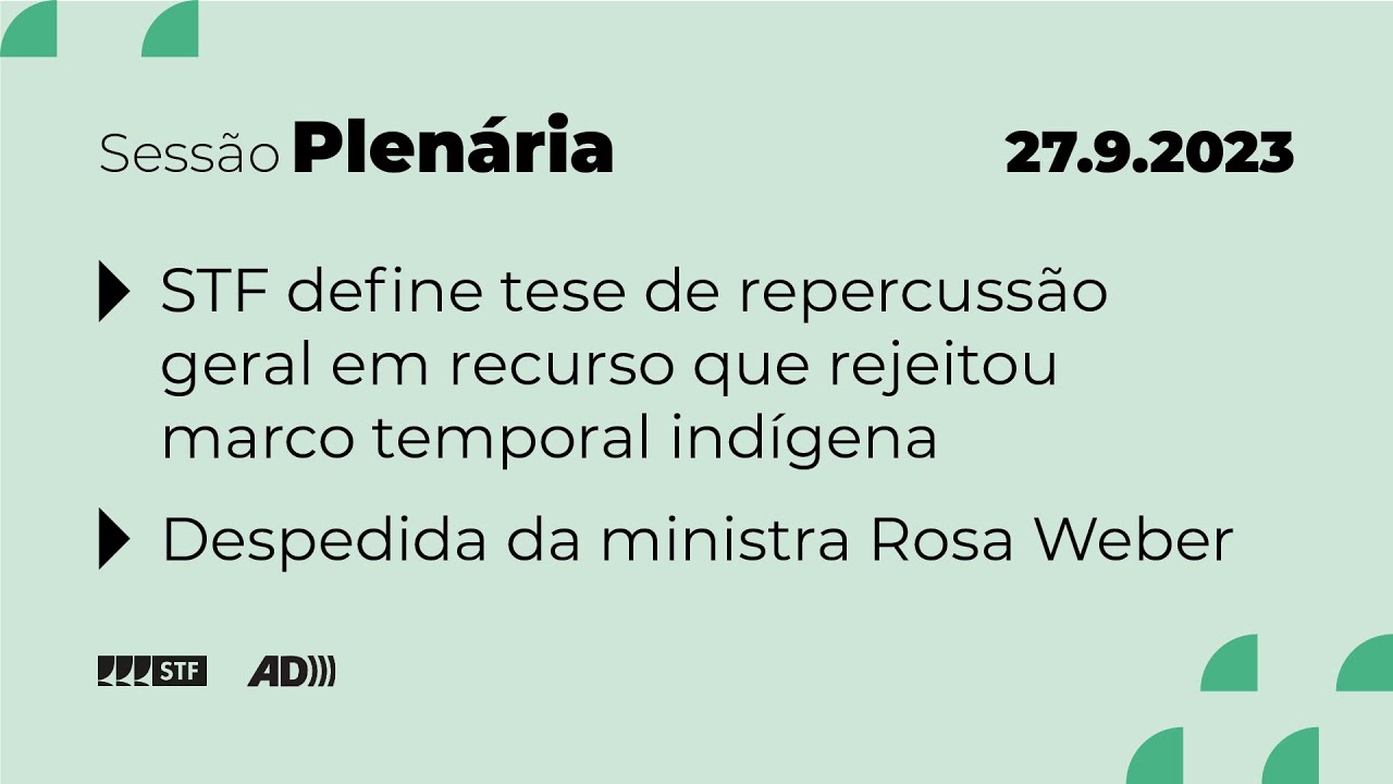 Pleno (AD) - Bloco 1 - STF define tese de repercussão geral em recurso que rejeitou marco temporal