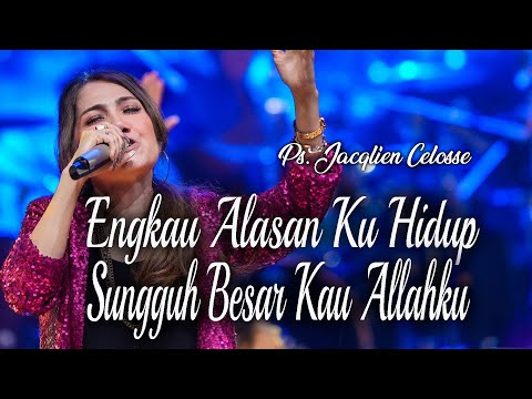 ENGKAU ALASAN KU HIDUP -  SUNGGUH BESAR KAU ALAAHKU - PS. JACQIEN CELOSSE