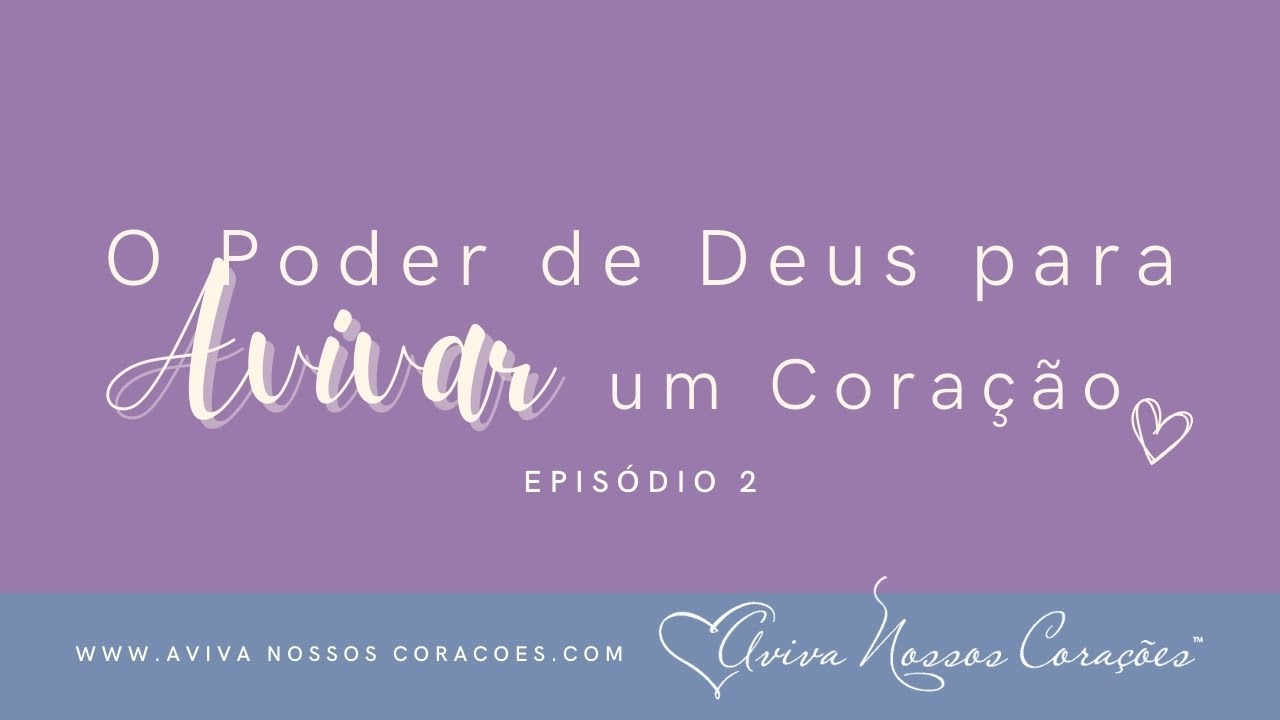 O poder de Deus para avivar um coração Ep. 2: Um retrato de avivamento pessoal