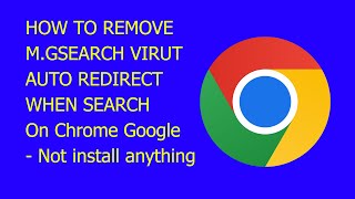 How to remove m.gsearch virut malware auto redirect on Chrome - Set defaut seach Google.com
