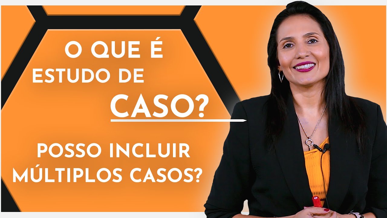 O que é Estudo de Caso? Posso incluir Múltiplos Casos? Material Científico