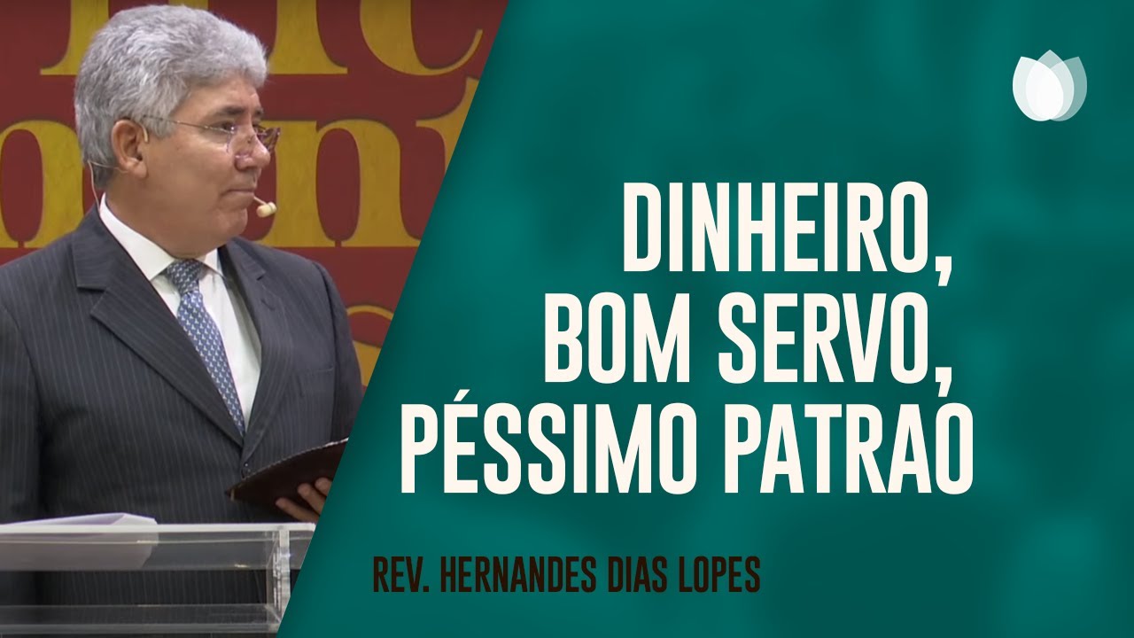 Dinheiro, Bom Servo, Péssimo Patrão | Pr Hernandes Dias Lopes