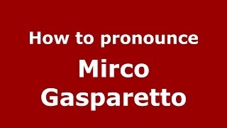 How to pronounce Mirco Gasparetto