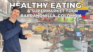Eating Healthy & Supermarket Tour In Barranquilla, Colombia 🇨🇴