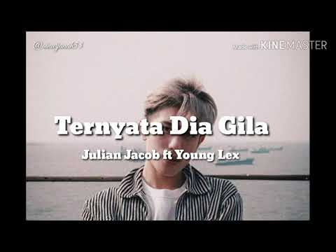 Julian Jacob ft Young Lex-Ternyata Dia Gila
