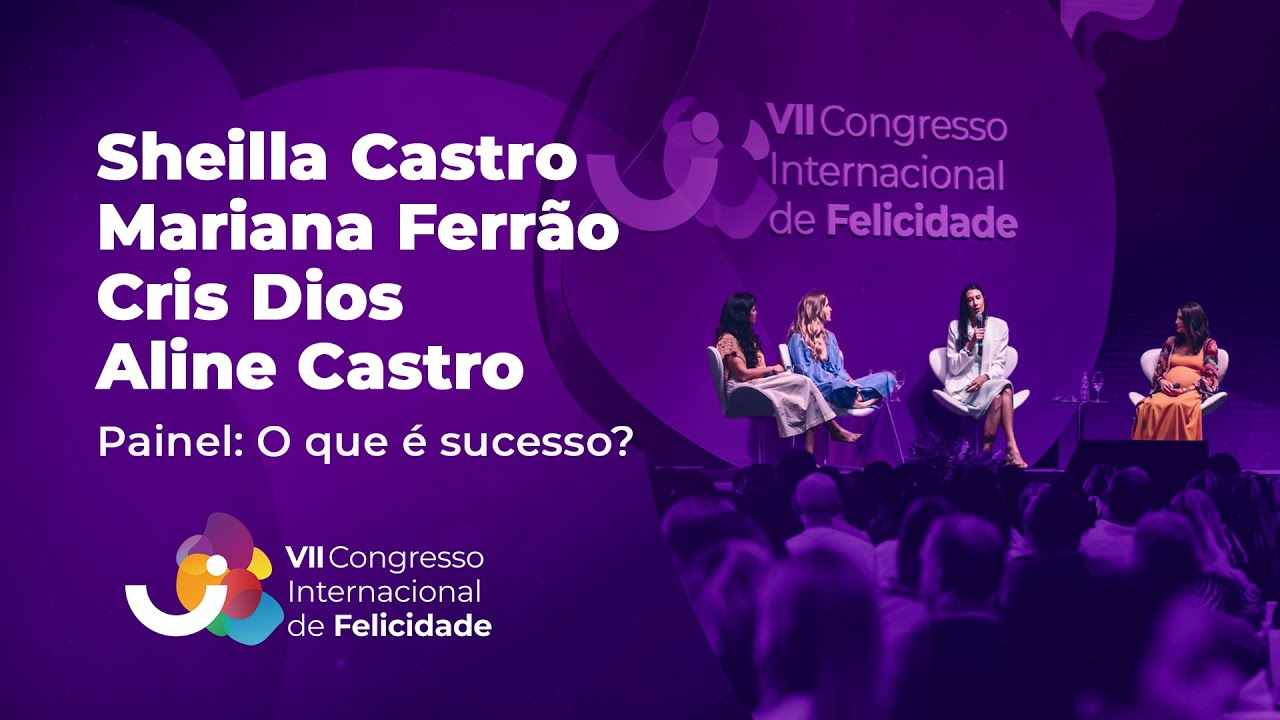 Painel: Sheilla Castro, Mariana Ferrão, Cris Dios, Aline Castro - VII Congresso Intl. de Felicidade
