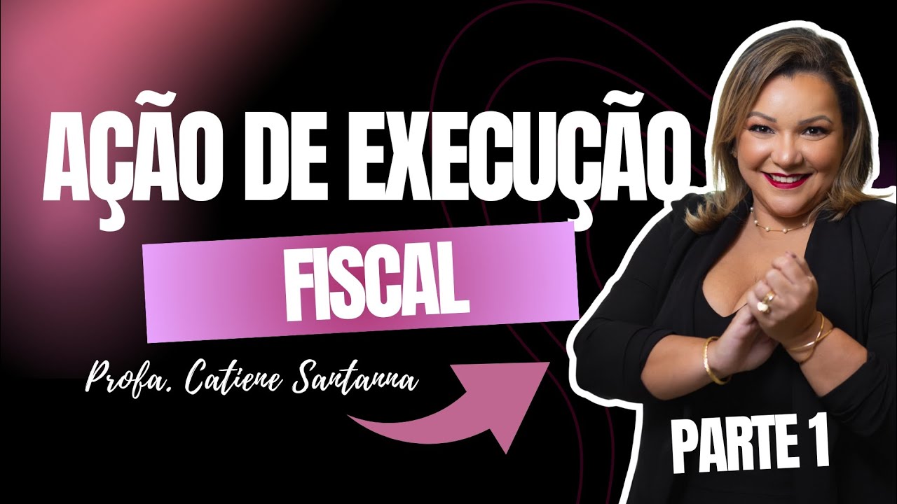 AÇÃO DE EXECUÇÃO FISCAL - PARTE 1