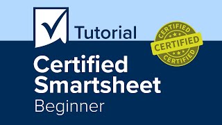 Certified Smartsheet Beginner Tutorial