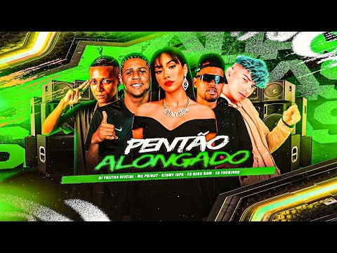 PENTÃO ALONGADO - EO FOGUINHO, MC PRINCY, EO NEGO BOM E AZUMY JAPA - BREGA FUNK