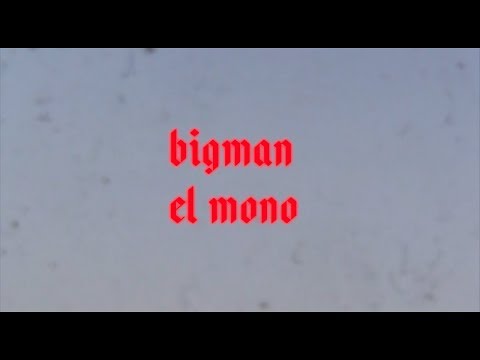 EL BIG MAN - BIG MAN & EL MONO (ft. EL MONO)