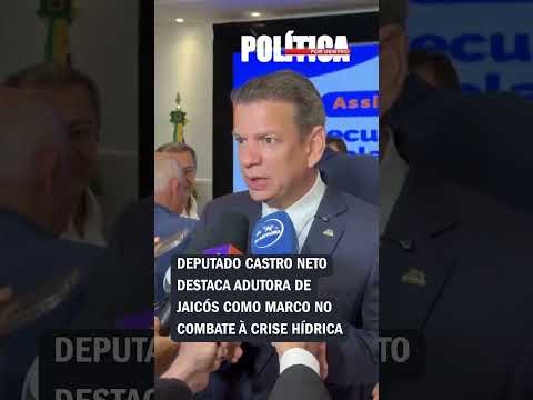 Deputado Castro Neto destaca adutora de Jaicós como marco no combate à crise hídrica