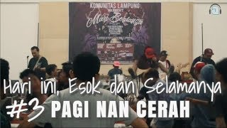 PAGI NAN CERAH - Hari ini, Esok dan Selamanya