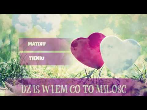 Matixu x Tieniu - Dziś wiem co to miłość