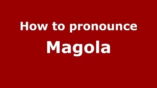 How to pronounce Magola