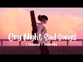 Cry Night Heartboken Hindi Lofi Slowed X Reverb Viral Lo Fi Music Mix Mashup