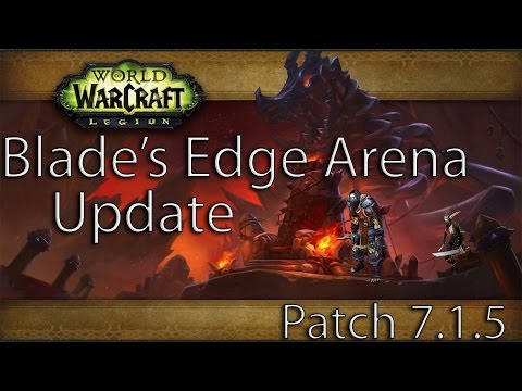 WOW Legion Patch 7.1.5 Blade's Edge Arena Revamp / Update