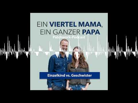 Einzelkind vs. Geschwister - Ein Viertel Mama, ein ganzer Papa