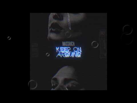 iMiSSRiCH - Keep On Arguing {Official Audio}