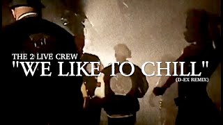 The 2 Live Crew - &quot;We Like To Chill (D-Ex Remix)&quot; Music Video