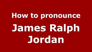How to pronounce James Ralph Jordan