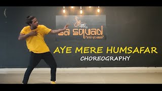 AYE MERE HUMSAFAR  DANCE COVER  CHOREOGRAPHY BY SH