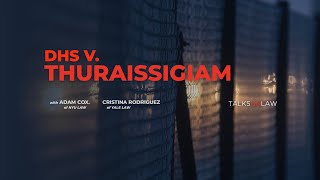 DHS v. THURAISSIGIAM – The Most Important Immigration Case You've Never Heard Of