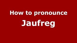 How to pronounce Jaufreg