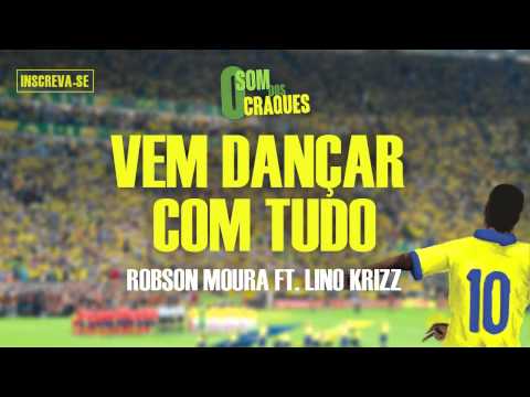 Robson Moura e Lino Krizz - Vem Dançar com Tudo (Kuduro) (Álbum Som dos Craques)