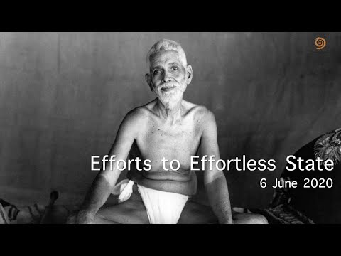 21. BHAGWAN RAMANA SATSANG - EFFORTS TO EFFORTLESS STATE