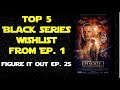 Top 5 Star Wars Black Series Wishlist from Episode I: The Phantom Menace - Figure It Out Ep. 25