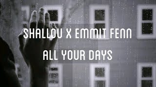 Shallou x Emmit Fenn - All Your Days