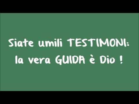 Siate umili TESTIMONI:  la vera GUIDA è Dio !